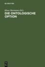 Image for Die ontologische Option: Studien zu Hegels Propadeutik, Schellings Hegel-Kritik und Hegels Phanomenologie des Geistes