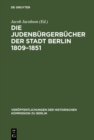 Image for Die Judenburgerbucher der Stadt Berlin 1809-1851: Mit Erganzungen fur die Jahre 1791-1809