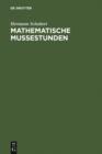 Image for Mathematische Mussestunden: Eine Sammlung von Geduldspielen, Kunststucken und Unterhaltungsaufgaben mathematischer Natur