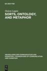 Image for Sorts, Ontology, and Metaphor: The Semantics of Sortal Structure