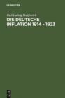 Image for Die deutsche Inflation 1914 - 1923: Ursachen und Folgen in internationaler Perspektive