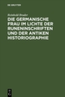 Image for Die germanische Frau im Lichte der Runeninschriften und der antiken Historiographie