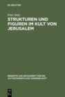 Image for Strukturen und Figuren im Kult von Jerusalem: Studien zur altorientalischen, vor- und fruhisraelitischen Religion
