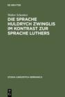 Image for Die Sprache Huldrych Zwinglis im Kontrast zur Sprache Luthers