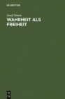 Image for Wahrheit als Freiheit: Ein Versuch zur Entwicklung der Wahrheitsfrage in der neueren Philosophie