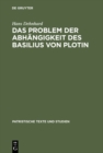 Image for Das Problem der Abhangigkeit des Basilius von Plotin: Quellenuntersuchungen zu seinen Schriften De Spiritu Sancto
