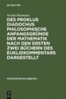 Image for Des Proklus Diadochus philosophische Anfangsgrunde der Mathematik nach den ersten zwei Buchern des Euklidkommentars dargestellt: Philosophische Arbeiten