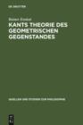Image for Kants Theorie des geometrischen Gegenstandes: Untersuchungen uber die Voraussetzungen der Entdeckbarkeit geometrischer Gegenstande bei Kant