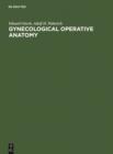 Image for Gynecological Operative Anatomy: The Simple and Radical Hysterectomy. Atlas. Appendix: The Radioisotope Radical Operation