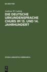 Image for Die deutsche Urkundensprache Churs im 13. und 14. Jahrhundert: Graphemik, Phonologie und Morphologie