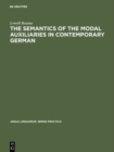 Image for The Semantics of the Modal Auxiliaries in Contemporary German