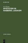Image for Mysticism in Rabbinic Judaism: Studies in the History of Midrash