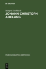 Image for Johann Christoph Adelung: Ein Beitrag Zu Seinem Germanistischen Schaffen Mit Einer Bibliographie Seines Gesamtwerkes