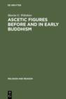 Image for Ascetic Figures before and in Early Buddhism: The Emergence of Gautama as the Buddha