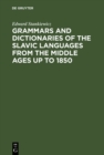 Image for Grammars and Dictionaries of the Slavic Languages from the Middle Ages up to 1850: An Annotated Bibliography