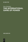 Image for The International Game of Power: Past, Present and Future