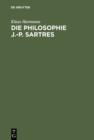 Image for Die Philosophie J.-P. Sartres: Zwei Untersuchungen zu L&#39;etre et le neant und zur Critique de la raison dialectique