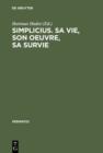 Image for Simplicius, sa vie, son oeuvre, sa survie: Actes du colloque international de Paris (28. Sept. - 1er Oct. 1985)