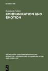 Image for Kommunikation und Emotion: Theoretische und empirische Untersuchungen zur Rolle von Emotionen in der verbalen Interaktion