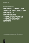 Image for Natural Theology Versus Theology of Nature?/ Naturliche Theologie versus Theologie der Natur?: Tillich&#39;s Thinking as Impetus for a Discourse among Theology, Philosophy and Natural Sciences / Tillichs Denken als Anstoss zum Gesprach zwischen Theologie, Philosophie und Naturwissenschaft / Proceedings of the IV. International Paul Tillich Sympo