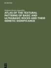 Image for Atlas of the Textural Patterns of Basic and Ultrabasic Rocks and their Genetic Significance
