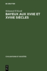Image for Bayeux aux XVIIe et XVIIIe siecles: Contribution a l&#39;histoire urbaine de la France : 17