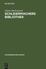 Image for Schleiermachers Bibliothek: Bearbeitung des faksimilierten Rauchschen Auktionskatalogs und der Hauptbucher des Verlages G. Reimer