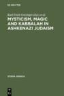 Image for Mysticism, Magic and Kabbalah in Ashkenazi Judaism: International Symposium held in Frankfurt a.M. 1991