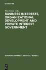 Image for Business Interests, Organizational Development and Private Interest Government: An international comparative study of the food processing industry