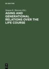 Image for Aging and Generational Relations over the Life Course: A Historical and Cross-Cultural Perspective