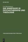 Image for Die Sinnfrage in Psychotherapie und Theologie: Existenzanalyse und Logotherapie Viktor E. Frankls aus theologischer Sicht
