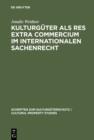 Image for Kulturguter als res extra commercium im internationalen Sachenrecht