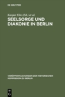 Image for Seelsorge und Diakonie in Berlin: Beitrage zum Verhaltnis von Kirche und Grossstadt im 19. und beginnenden 20. Jahrhundert