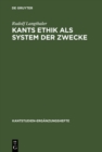 Image for Kants Ethik als System der Zwecke: Perspektiven einer modifizierten Idee der &quot;moralischen Teleologie&quot; und Ethikotheologie