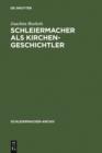 Image for Schleiermacher als Kirchengeschichtler: Mit Edition der Nachschrift Karl Rudolf Hagenbachs von 1821/22