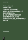 Image for Primare Diagnostik Und Verlaufskontrolle Der Struma. 9. Konferenz Uber Die Menschliche Schilddruse, Homburg-saar
