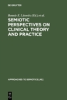 Image for Semiotic Perspectives on Clinical Theory and Practice: Medicine, Neuropsychiatry and Psychoanalysis