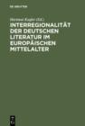 Image for Interregionalitat der deutschen Literatur im europaischen Mittelalter