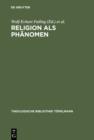 Image for Religion als Phanomen: Sozialwissenschaftliche, theologische und philosophische Erkundungen in der Lebenswelt