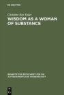 Image for Wisdom as a Woman of Substance: A Socioeconomic Reading of Proverbs 1-9 and 31:10-31
