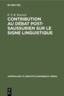 Image for Contribution au Debat Post-Saussurien sur le Signe Linguistique: Introduction generale et bibliographie annotee