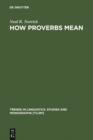 Image for How Proverbs Mean: Semantic Studies in English Proverbs
