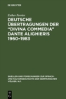 Image for Deutsche Ubertragungen der &quot;Divina Commedia&quot; Dante Alighieris 1960-1983: Ida und Walther von Wartburg, Benno Geiger, Christa Renate Kohler, Hans Werner Sokop. Vergleichende Analyse Inferno XXXII, Purgatorio VIII, Paradiso XXXIII