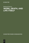 Image for Work, Death, and Life Itself: Essays on Management and Organization
