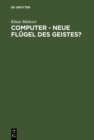 Image for Computer - Neue Flugel des Geistes?: Die Evolution computergestutzter Technik, Wissenschaft, Kultur und Philosophie