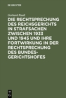 Image for Die Rechtsprechung des Reichsgerichts in Strafsachen zwischen 1933 und 1945 und ihre Fortwirkung in der Rechtsprechung des Bundesgerichtshofes