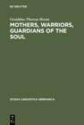 Image for Mothers, Warriors, Guardians of the Soul: Female Discourse in National Socialism 1924 - 1934