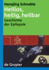 Image for Heillos, heilig, heilbar: Die Geschichte der Epilepsie von den Anfangen bis heute