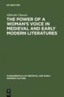 Image for The Power of a Woman&#39;s Voice in Medieval and Early Modern Literatures: New Approaches to German and European Women Writers and to Violence Against Women in Premodern Times : 1