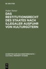Image for Das Restitutionsrecht des Staates nach illegaler Ausfuhr von Kulturgutern: Eigentumsordnung und volkerrechtliche Zuordnung